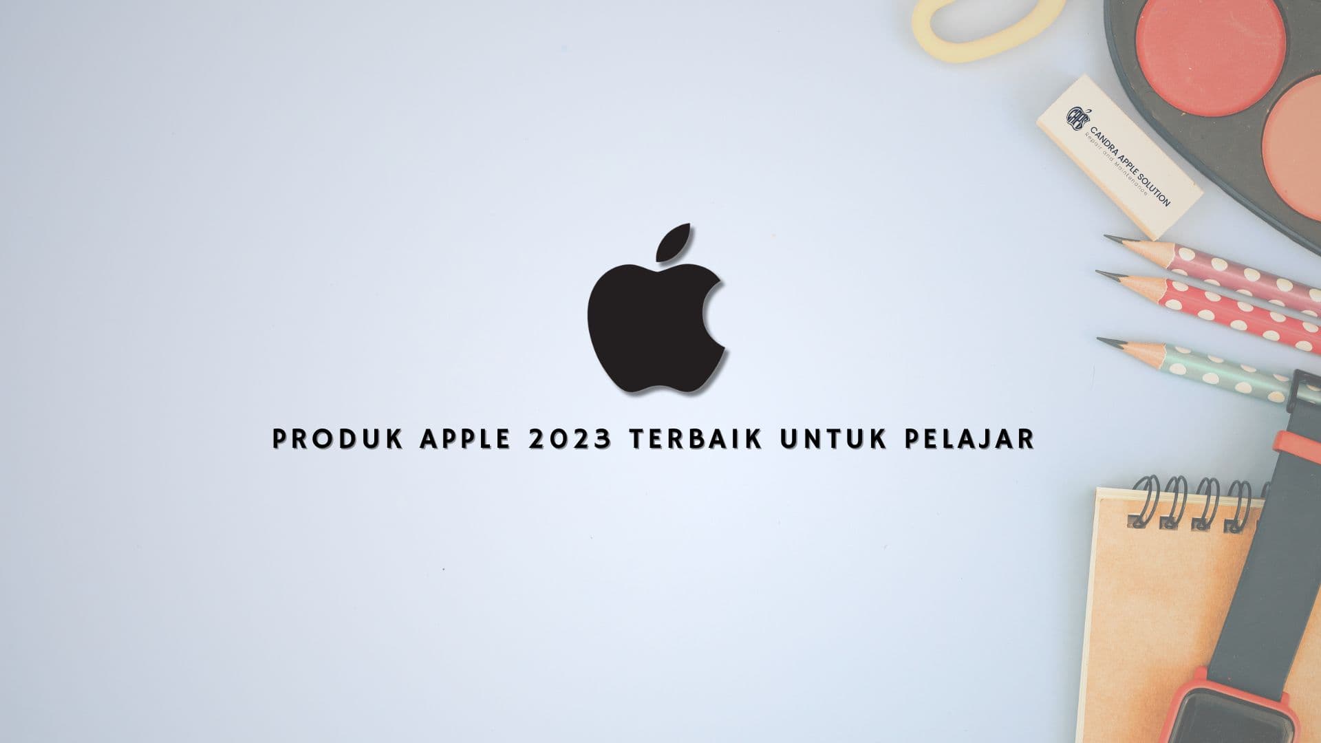 Produk Apple 2023 Terbaik untuk Pelajar
